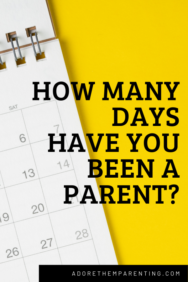 How Many Days Have You Been A Parent TODAY